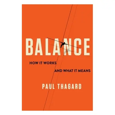 "Balance: How It Works and What It Means" - "" ("Thagard Paul")(Pevná vazba)