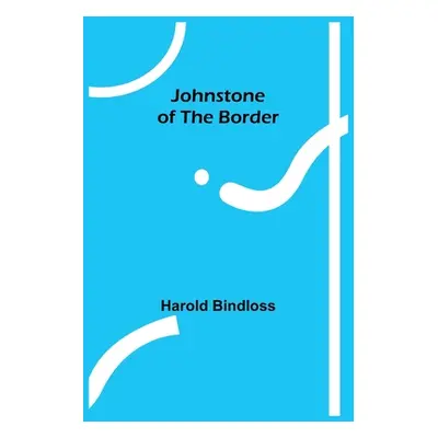 "Johnstone of the Border" - "" ("Bindloss Harold")(Paperback)