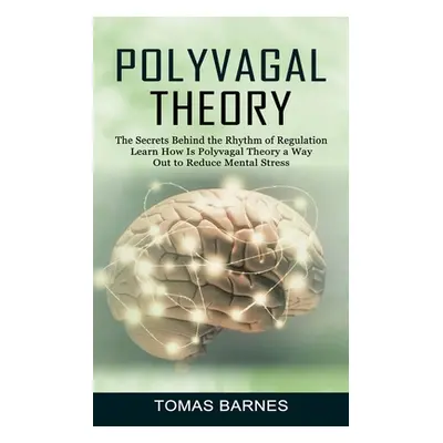 "Polyvagal Theory: The Secrets Behind the Rhythm of Regulation