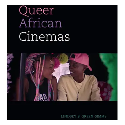 "Queer African Cinemas" - "" ("Green-Simms Lindsey B.")(Pevná vazba)