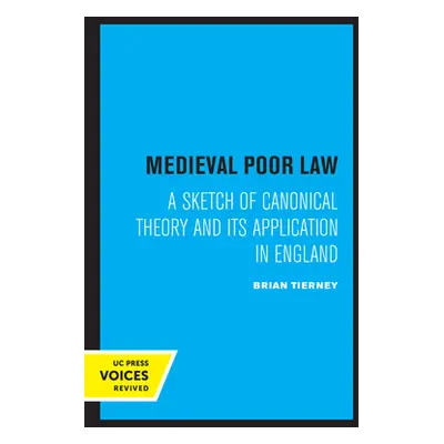 "Medieval Poor Law: A Sketch of Canonical Theory and Its Application in England" - "" ("Tierney 