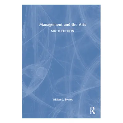 "Management and the Arts" - "" ("Byrnes William J.")(Pevná vazba)