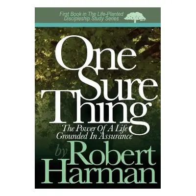 "One Sure Thing: The Power Of A Life Grounded In Assurance" - "" ("Harman Robert")(Paperback)