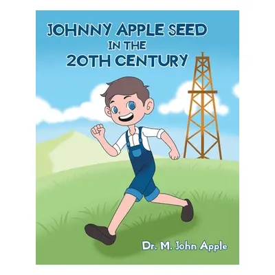 "Johnny Apple Seed In the 20th Century" - "" ("Apple M. John")(Paperback)