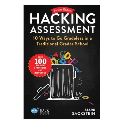 "Hacking Assessment: 10 Ways to Go Gradeless in a Traditional Grades School" - "" ("Sackstein St