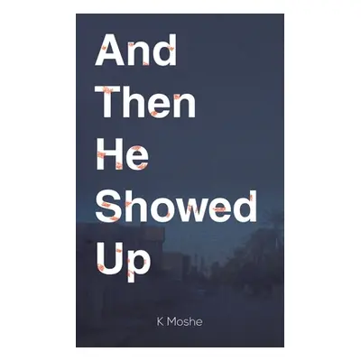 "And Then He Showed Up" - "" ("Moshe K.")(Paperback)