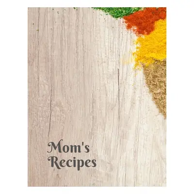 "Mom's Recipes: Cook Book To Write In All your Mother Recipes" - "" ("Forhome Madzia")(Paperback