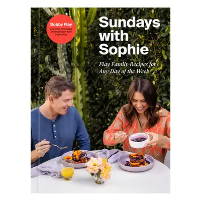 "Sundays with Sophie: Flay Family Recipes for Any Day of the Week: A Bobby Flay Cookbook" - "" (