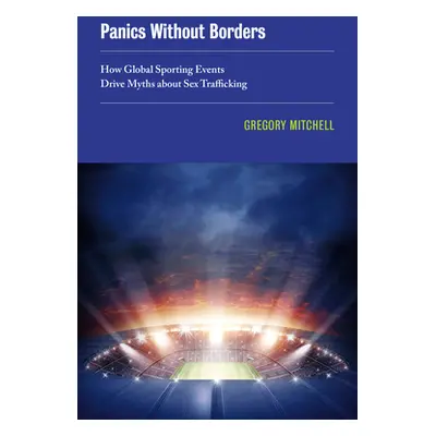 "Panics Without Borders: How Global Sporting Events Drive Myths about Sex Traffickingvolume 1" -