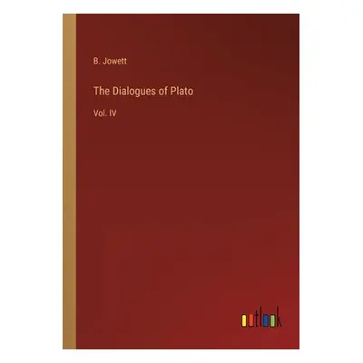 "The Dialogues of Plato: Vol. IV" - "" ("Jowett B.")(Paperback)