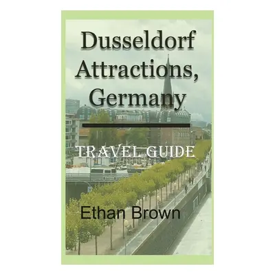 "Dusseldorf Attractions, Germany: Travel Guide" - "" ("Brown Ethan")(Paperback)