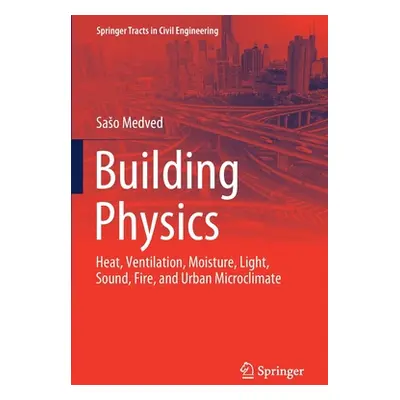 "Building Physics: Heat, Ventilation, Moisture, Light, Sound, Fire, and Urban Microclimate" - ""