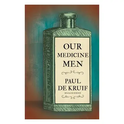 "Our Medicine Men (Read & Co. Science)" - "" ("Kruif Paul de")(Paperback)