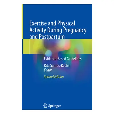 "Exercise and Physical Activity During Pregnancy and Postpartum: Evidence-Based Guidelines" - ""