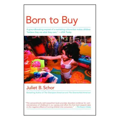 "Born to Buy: A Groundbreaking Expos of a Marketing Culture That Makes Children Believe They Are