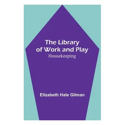 "The Library of Work and Play: Housekeeping" - "" ("Hale Gilman Elizabeth")(Paperback)