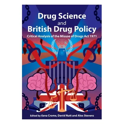 "Drug Science and British Drug Policy: Critical Analysis of the Misuse of Drugs Act 1971" - "" (