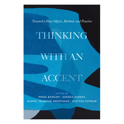 "Thinking with an Accent: Toward a New Object, Method, and Practice Volume 3" - "" ("Rangan Pooj