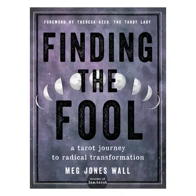 "Finding the Fool: A Tarot Journey to Radical Transformation" - "" ("Wall Meg Jones")(Paperback)