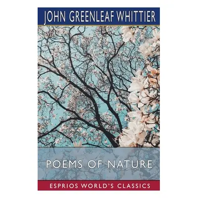 "Poems of Nature (Esprios Classics)" - "" ("Whittier John Greenleaf")(Paperback)