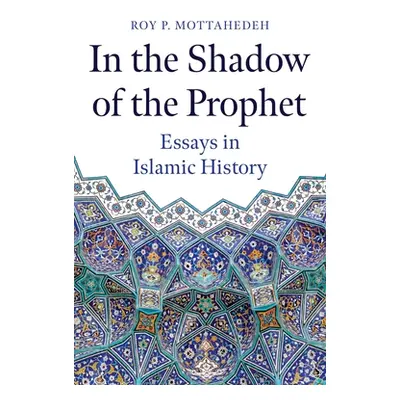 "In the Shadow of the Prophet: Essays in Islamic History" - "" ("Mottahedeh Roy P.")(Pevná vazba