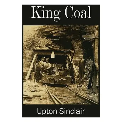 "King Coal" - "" ("Sinclair Upton")(Paperback)