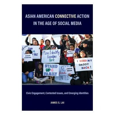 "Asian American Connective Action in the Age of Social Media: Civic Engagement, Contested Issues