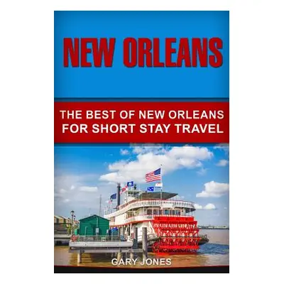 "New Orleans: The Best Of New Orleans For Short Stay Travel" - "" ("Jones Gary")(Paperback)