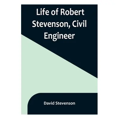 "Life of Robert Stevenson, Civil Engineer" - "" ("Stevenson David")(Paperback)