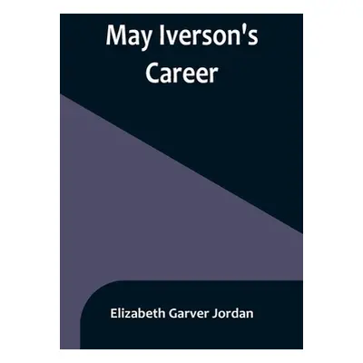 "May Iverson's Career" - "" ("Garver Jordan Elizabeth")(Paperback)