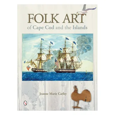 "Folk Art of Cape Cod and the Islands" - "" ("Carley Jeanne Marie")(Pevná vazba)