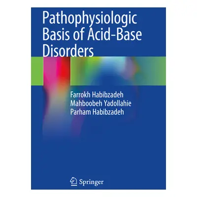 "Pathophysiologic Basis of Acid-Base Disorders" - "" ("Habibzadeh Farrokh")(Paperback)