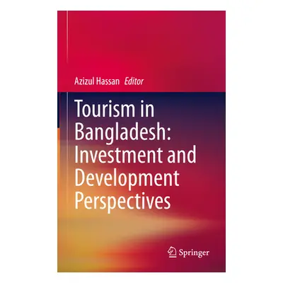 "Tourism in Bangladesh: Investment and Development Perspectives" - "" ("Hassan Azizul")(Pevná va