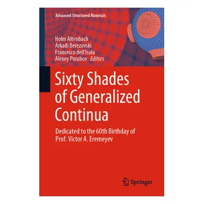 "Sixty Shades of Generalized Continua: Dedicated to the 60th Birthday of Prof. Victor A. Eremeye