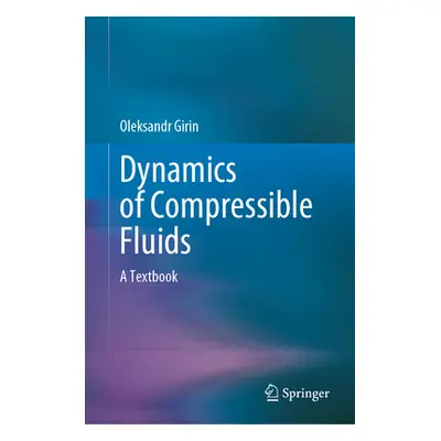 "Dynamics of Compressible Fluids: A Textbook" - "" ("Girin Oleksandr")(Pevná vazba)