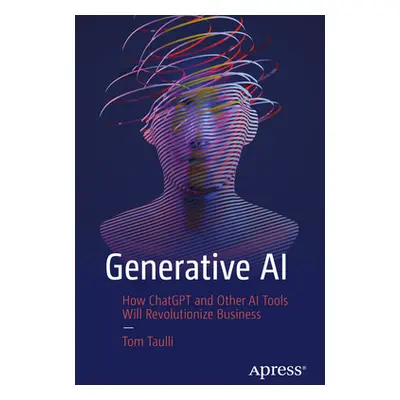 "Generative AI: How Chatgpt and Other AI Tools Will Revolutionize Business" - "" ("Taulli Tom")(