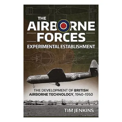 "The Airborne Forces Experimental Establishment: The Development of British Airborne Technology 