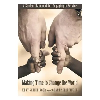 "Making Time to Change the World: A Student Handbook for Engaging in Service" - "" ("Schietinger