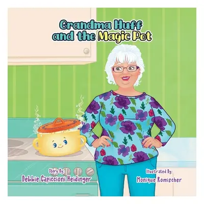 "Grandma Huff and the Magic Pot" - "" ("Capiccioni Heidinger Debbie")(Paperback)