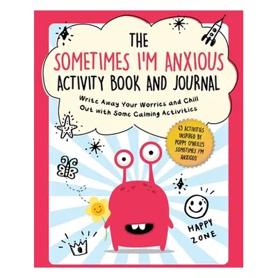 "The Sometimes I'm Anxious Activity Book and Journal: Write Away Your Worries and Chill Out with