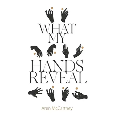 "What My Hands Reveal" - "" ("McCartney Aren")(Paperback)