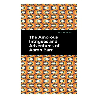 "The Amorous Intrigues and Adventures of Aaron Burr" - "" ("Anonymous")(Paperback)