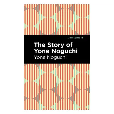 "The Story of Yone Noguchi" - "" ("Noguchi Yone")(Paperback)