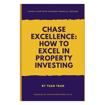 "Chase Excellence: How to Excel in Property Investing" - "" ("Tran Tuan")(Paperback)