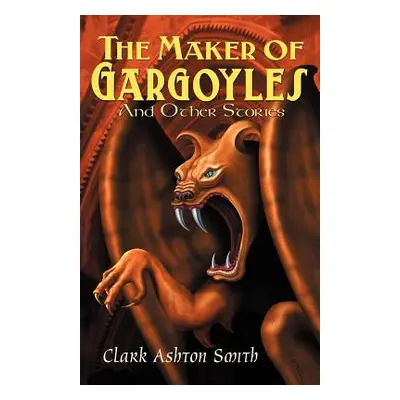 "The Maker of Gargoyles and Other Stories" - "" ("Smith Clark Ashton")(Paperback)