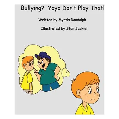 "Bullying? Yoyo Don't Play That!" - "" ("Randolph Myrtis")(Paperback)