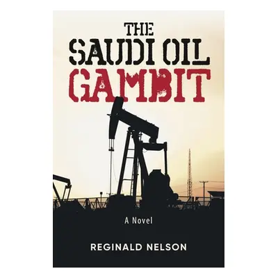 "The Saudi Oil Gambit" - "" ("Nelson Reginald")(Paperback)