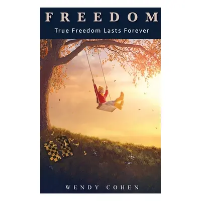 "Freedom: True Freedom Lasts Forever" - "" ("Cohen Wendy")(Paperback)