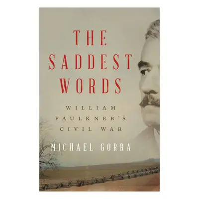 "The Saddest Words: William Faulkner's Civil War" - "" ("Gorra Michael")(Pevná vazba)