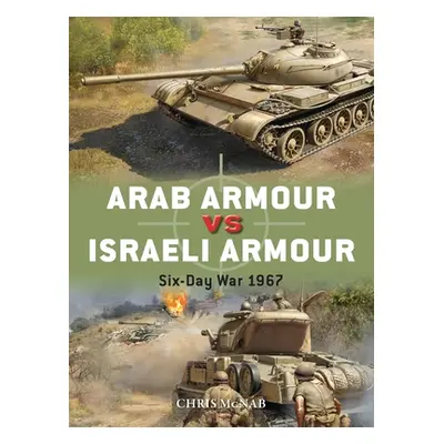 "Arab Armour Vs Israeli Armour: Six-Day War 1967" - "" ("McNab Chris")(Paperback)